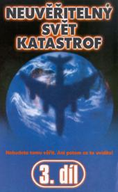 Neuvěřitelný svět katastrof 3.díl