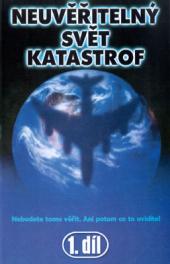 Neuvěřitelný svět katastrof 1.díl